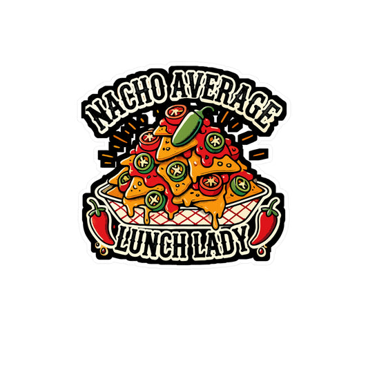 Nacho Average Lunch Lady - Nachos Sticker for Laptop Sticker. Water Bottle Sticker, Vinyl Lunch lady Decal - Nachos Gift