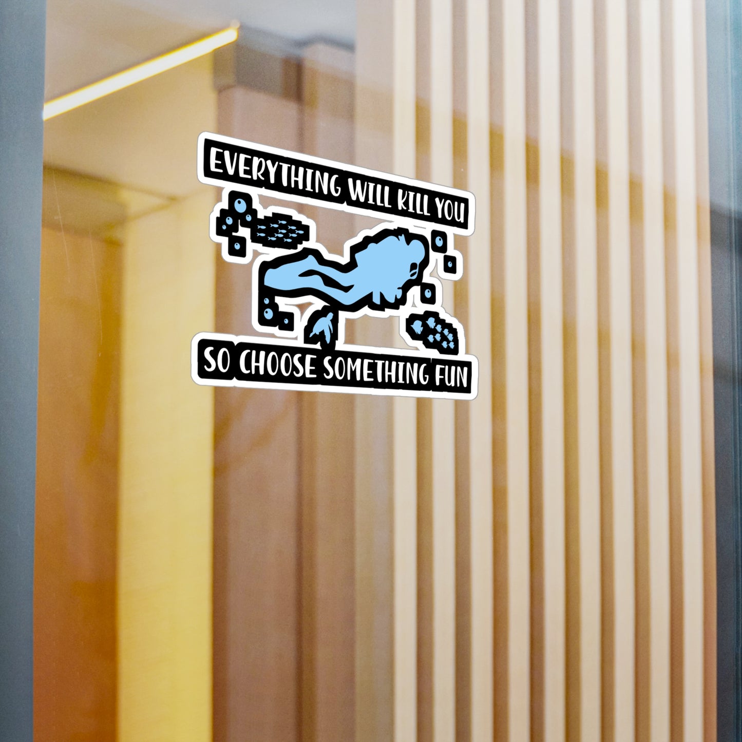 Everything Will Kill You So Choose Something Fun - Diver Sticker for Laptop Sticker. Water Bottle Sticker, Vinyl Scuba-diving Decal - Diver Gift