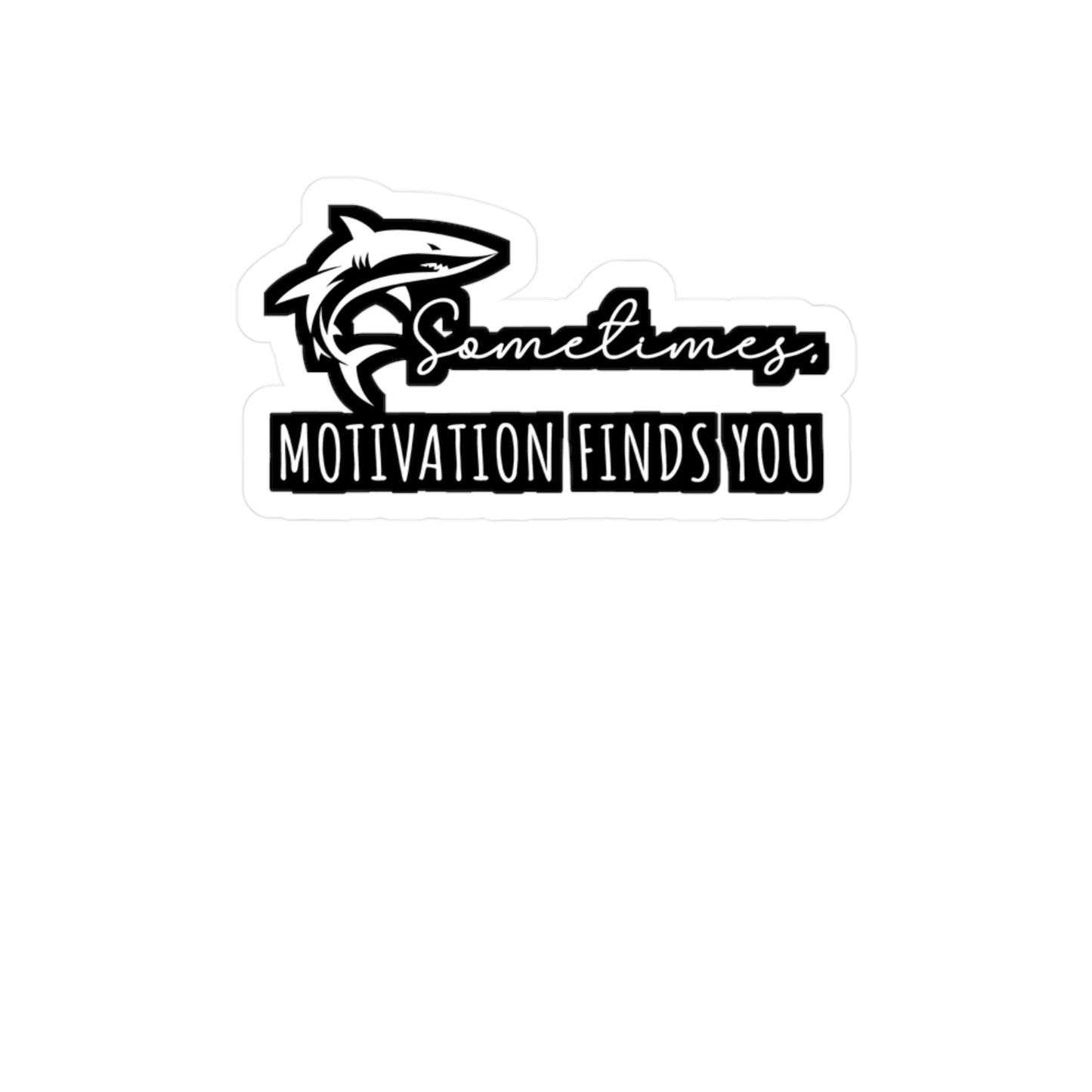 Sometimes Motivation Finds You - Sharks Sticker for Laptop Sticker. Water Bottle Sticker, Vinyl Marine Decal - Sharks Gift
