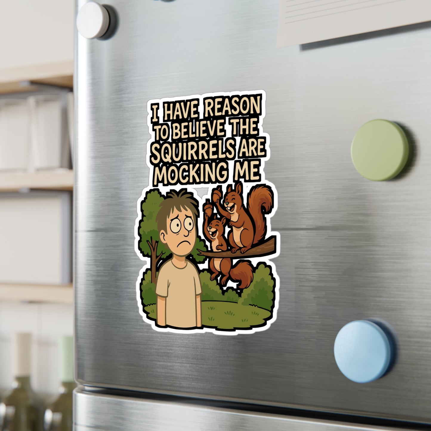 I Have Reason To Believe The Squirrels Are Mocking Me – Squirrel Sticker for Laptop, Water Bottle, or Car | Vinyl Acorn Decal | Funny Animal Gift