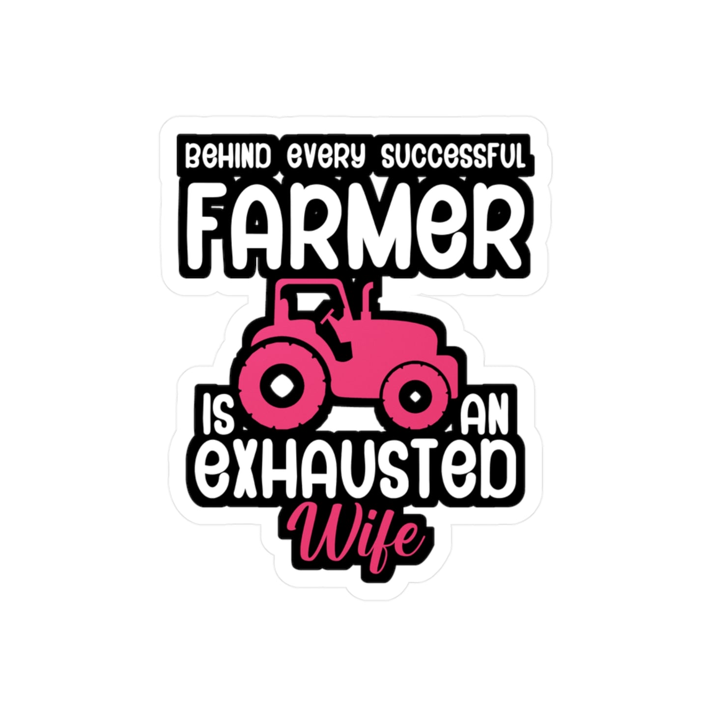 Behind every successful farmer is an exhausted wife - Farmer Sticker for Wall, Laptop, Window, Truck, Car Farmer Gift Vinyl Funny Decal Sticker