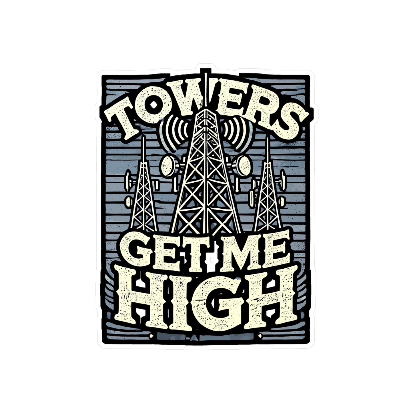 Towers Get Me High - Tower climber Sticker for Laptop Sticker. Water Bottle Sticker, Vinyl Telecom Decal - Tower climber Gift