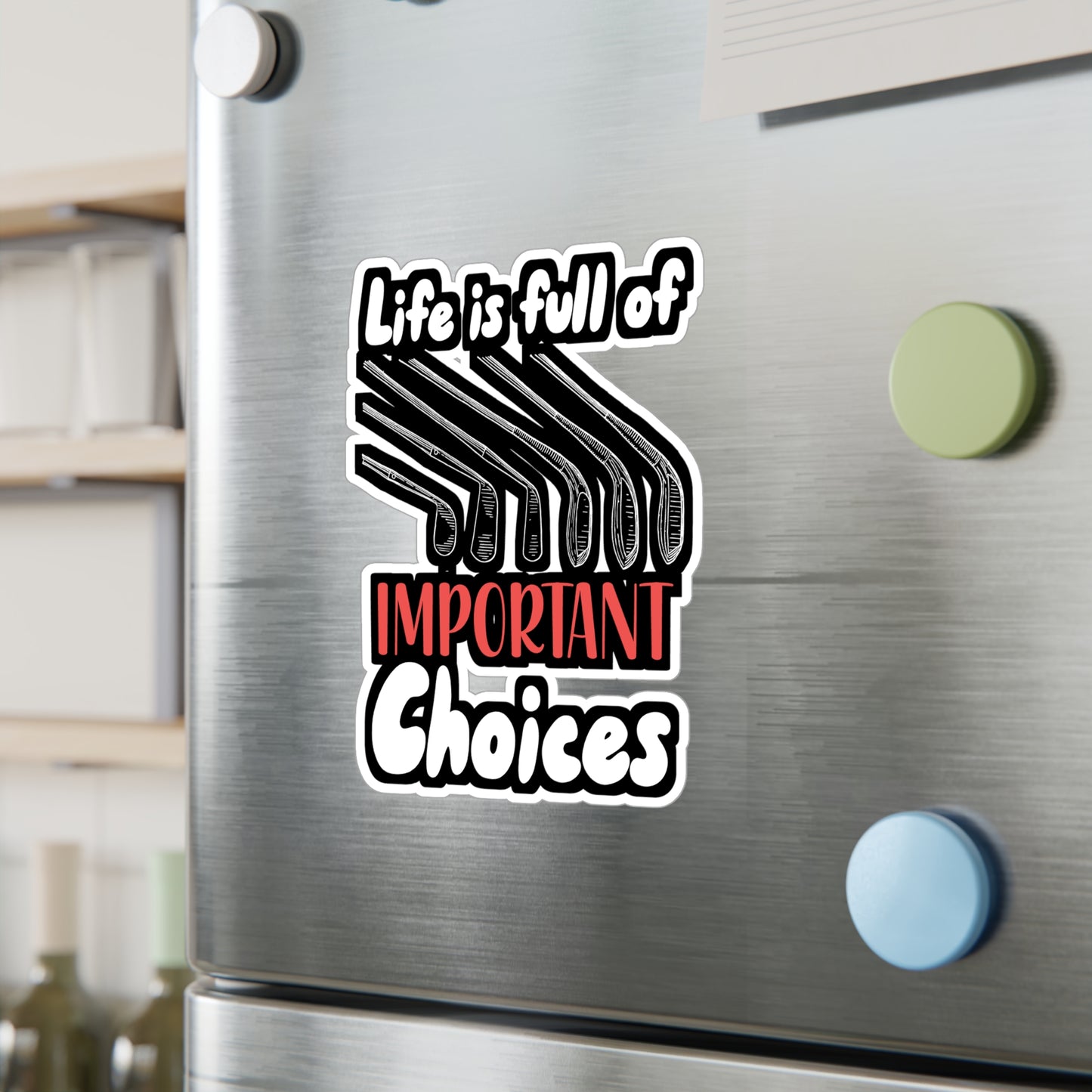Life Is Full Of Important Choices - Golf Sticker for Wall, Laptop, Window, Truck, Car Golf Gift Vinyl Golfing Decal Sticker