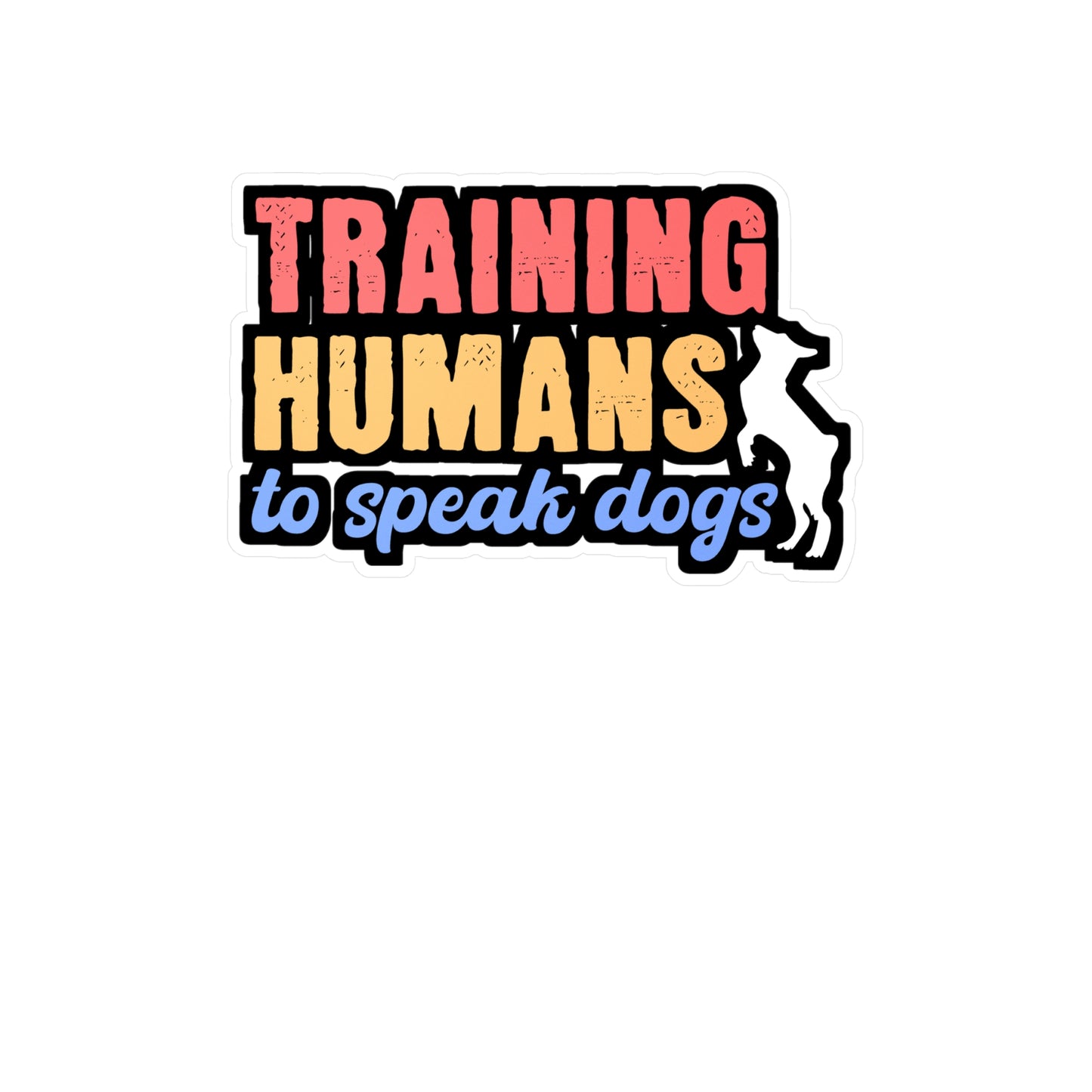 Training Humans To Speak Dog | Dog-trainer Sticker | Agility Decals | Dog-groomer Laptop Sticker | Dog-trainer Gift | Agility Gift