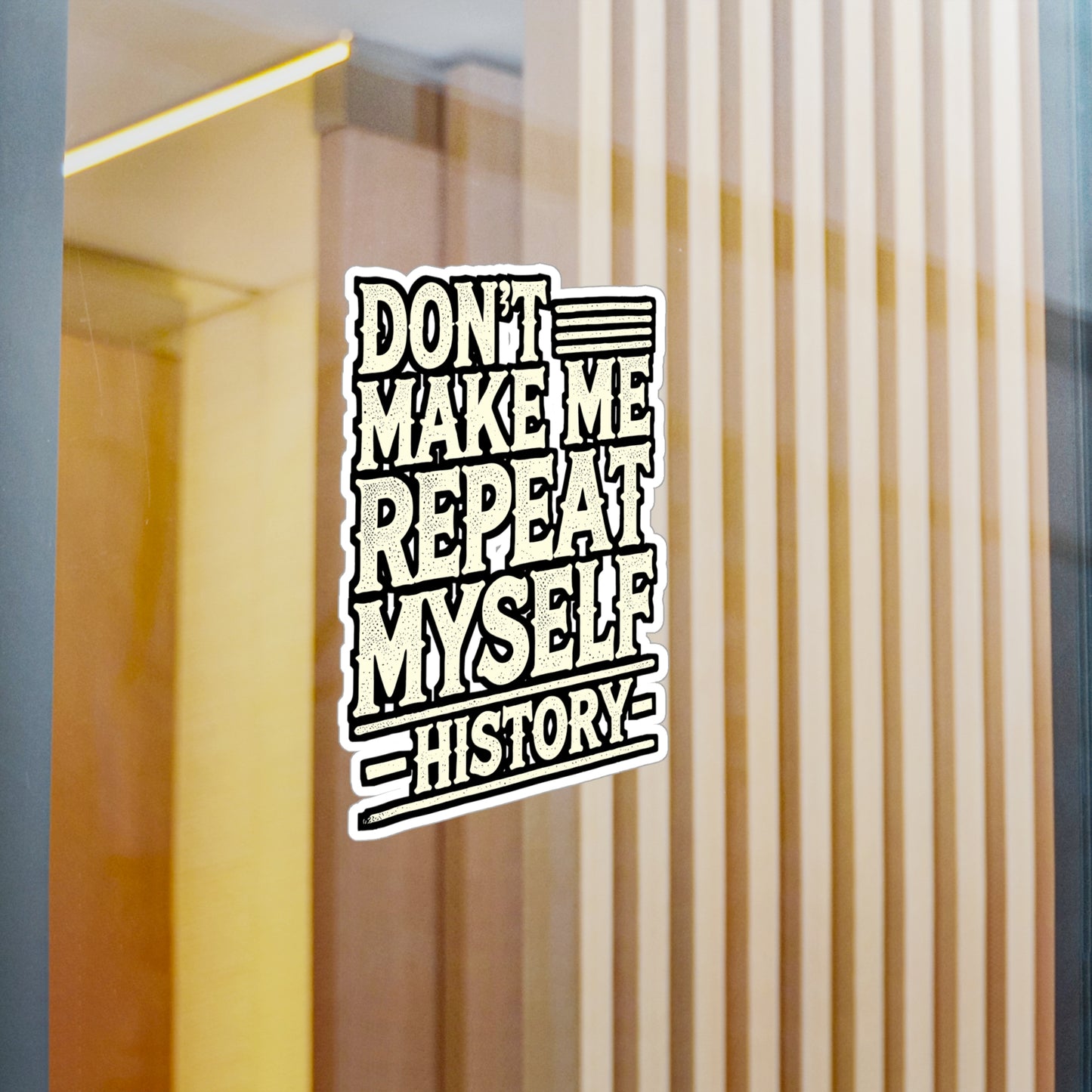 Don't Make Me Repeat Myself – History Vinyl Sticker for Laptop or Water Bottle | Funny History Gift, Repeat Decal