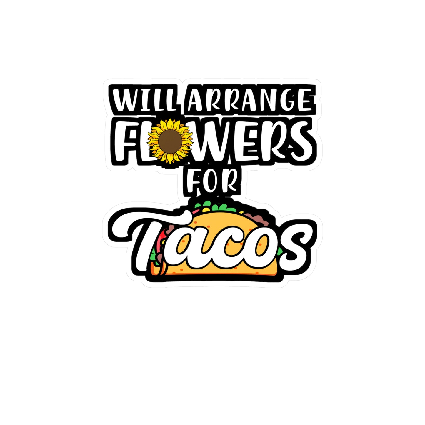 Will Arrange Flowers For Tacos | Florists Sticker | Gardening Decals | Spring Laptop Sticker | Florists Gift | Gardening Gift