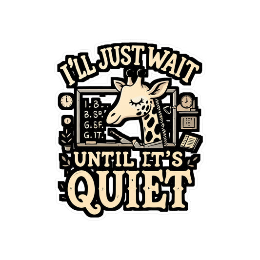 I'll Just Wait Until It's Quiet - Teacher Sticker for Laptop Sticker. Water Bottle Sticker, Vinyl Classroom Decal - Teacher Gift