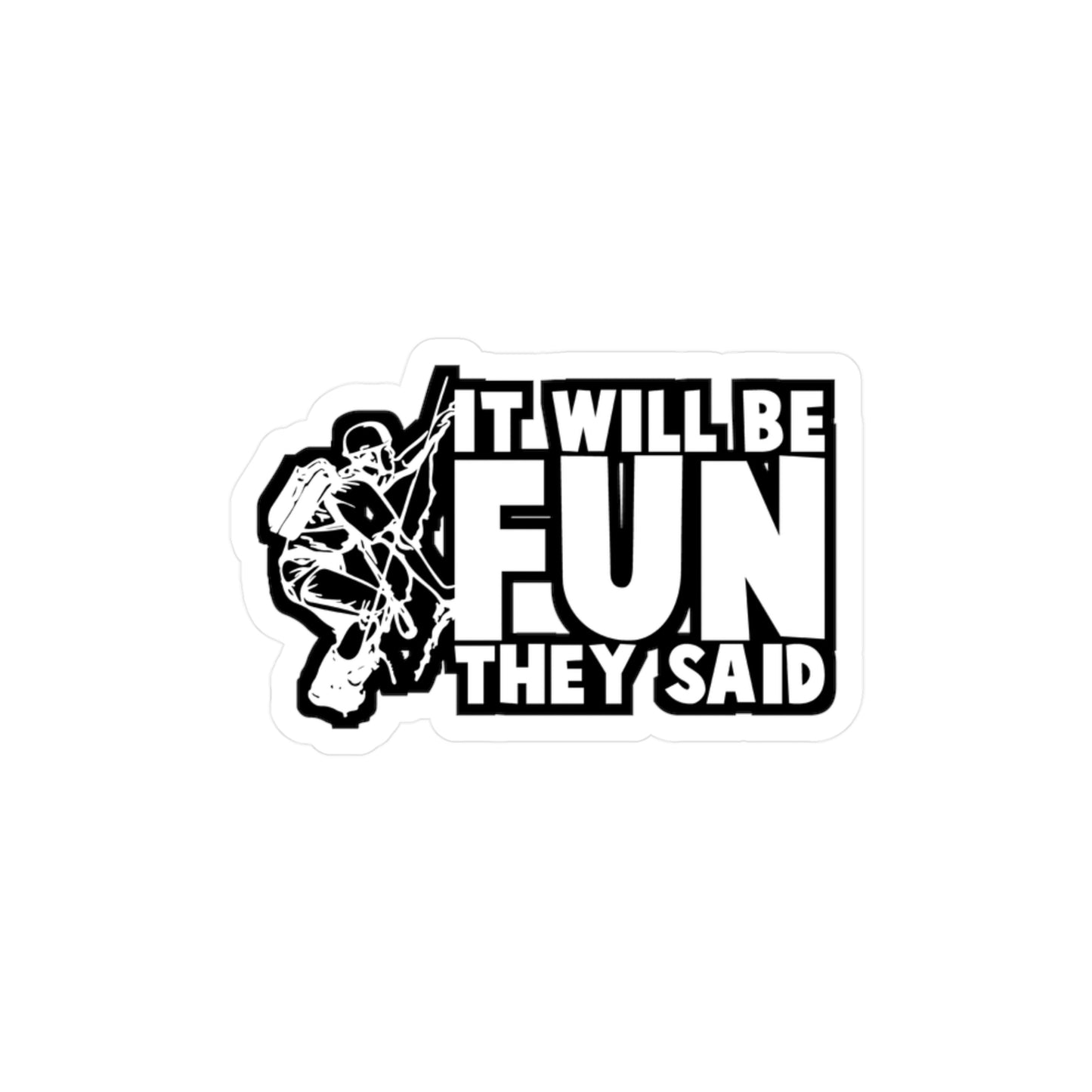 It Will Be Fun They Said - Climbing Sticker for Laptop Sticker. Water Bottle Sticker, Vinyl Bouldering Decal - Climbing Gift