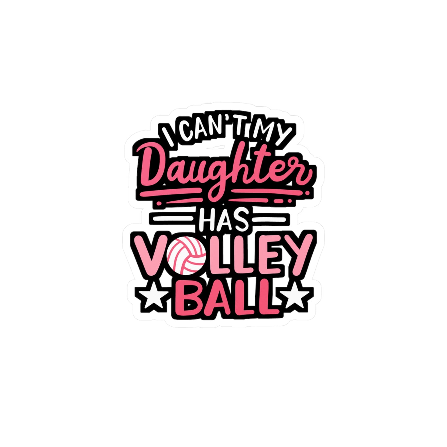 I Can't My Daughter Has Volleyball - Volleyball Sticker for Laptop Sticker. Water Bottle Sticker, Vinyl Stains Decal - Volleyball Gift
