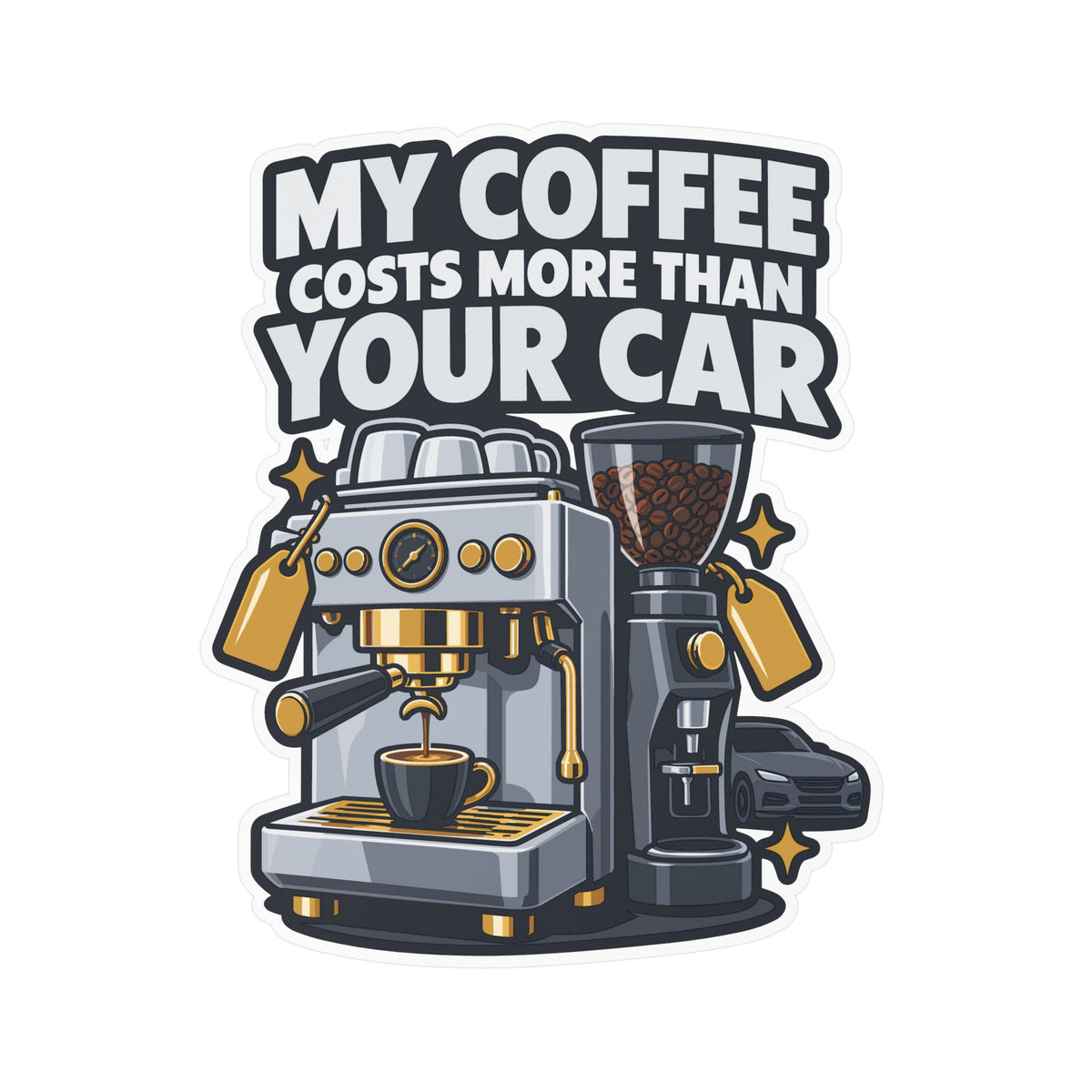 Espresso Sticker - My Coffee Costs More Than Your Car - Funny Decals for a Grinder or Digital Scale