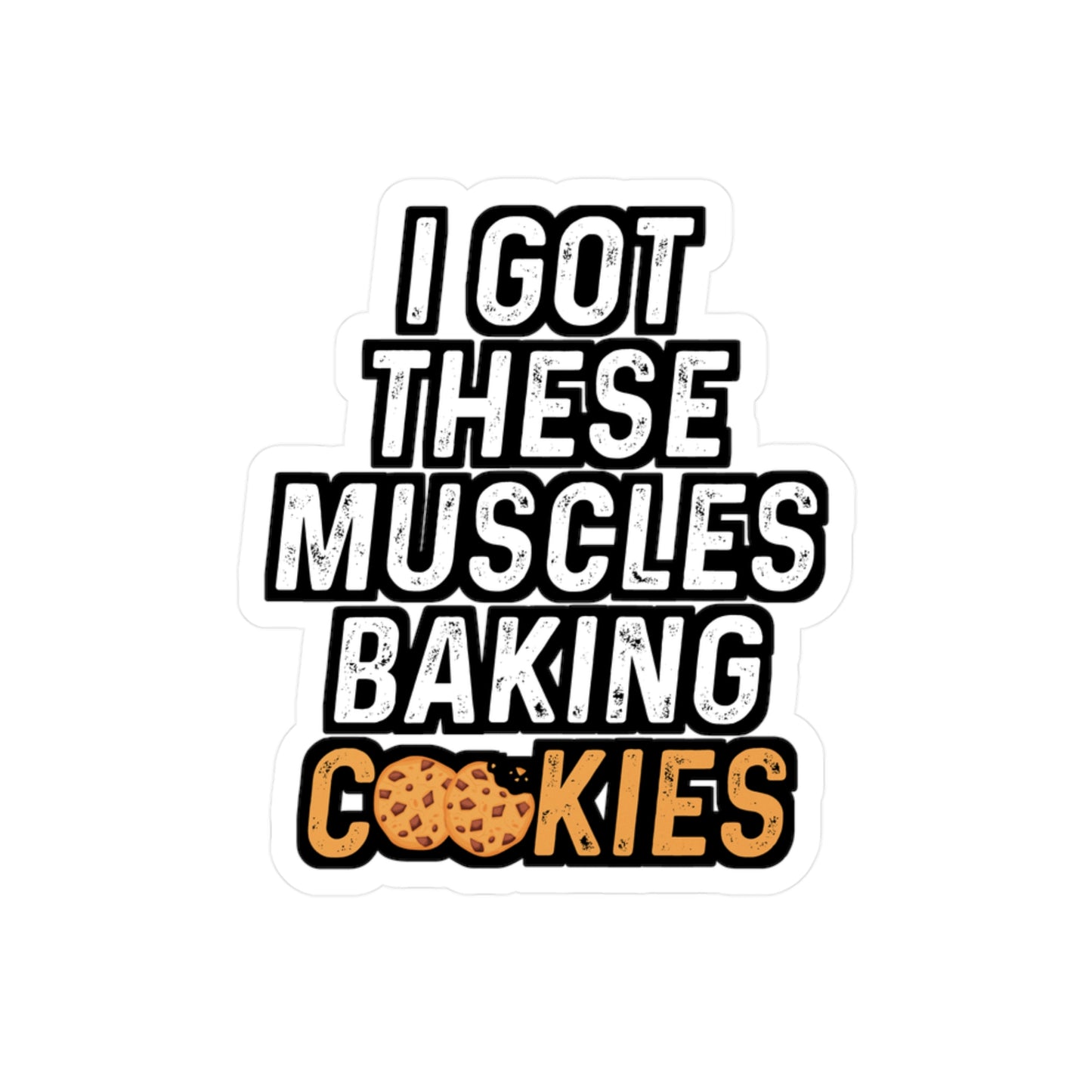 I Got These Muscles Baking Cookies - Baking Sticker for Laptop Sticker. Water Bottle Sticker, Vinyl Cake-decorator Decal - Baking Gift