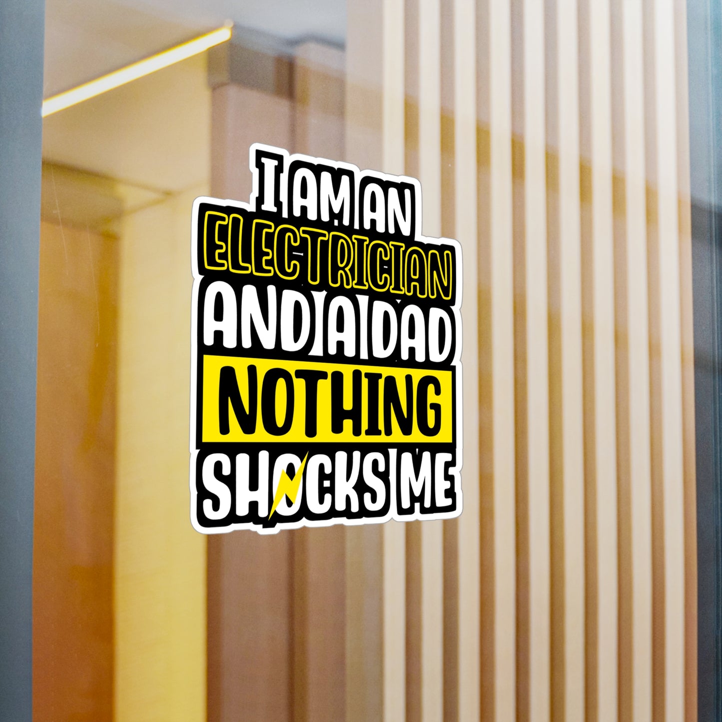I Am An Electrician And A Dad Nothing Shocks Me - Electrician Sticker for Wall, Laptop, Window, Truck, Car Electrician Gift Vinyl Stripper Decal Sticker