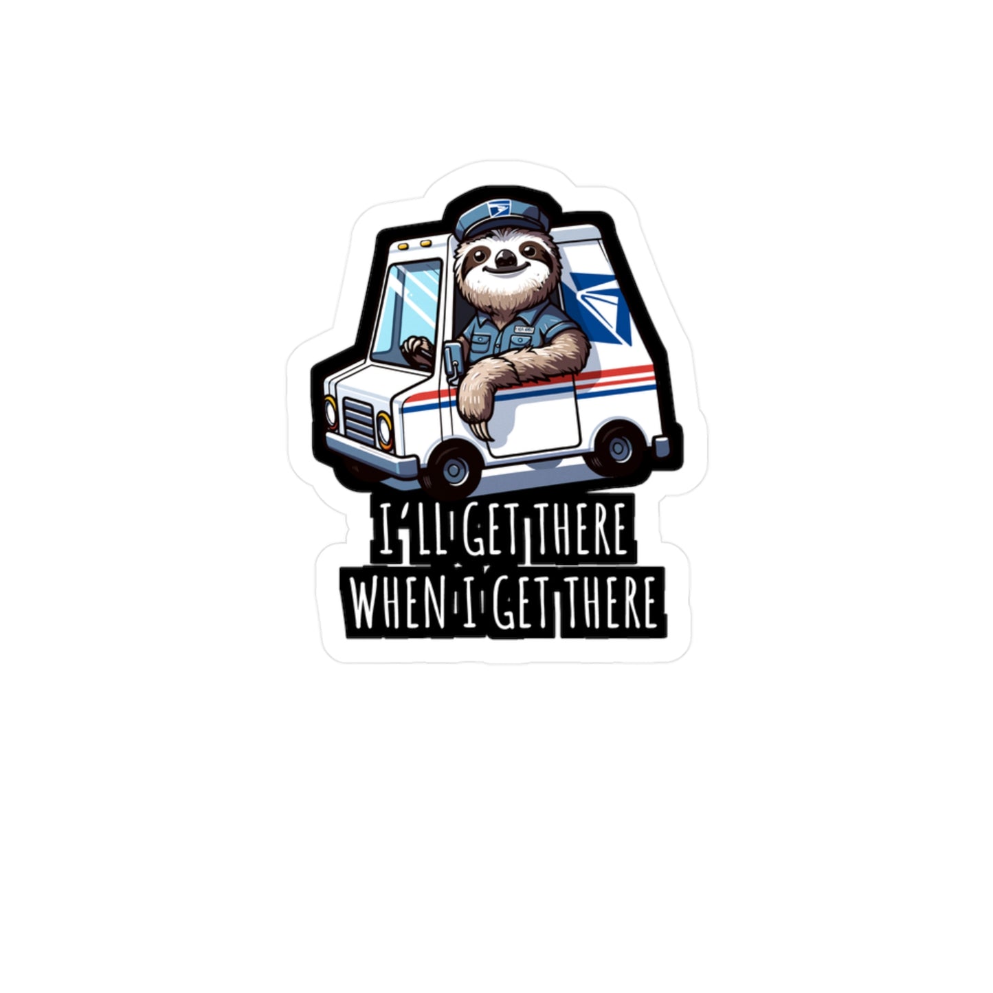 I'll Get There When I Get There  - Postal worker Sticker for Laptop Sticker. Water Bottle Sticker, Vinyl Funny postal worker Decal - Postal worker Gift