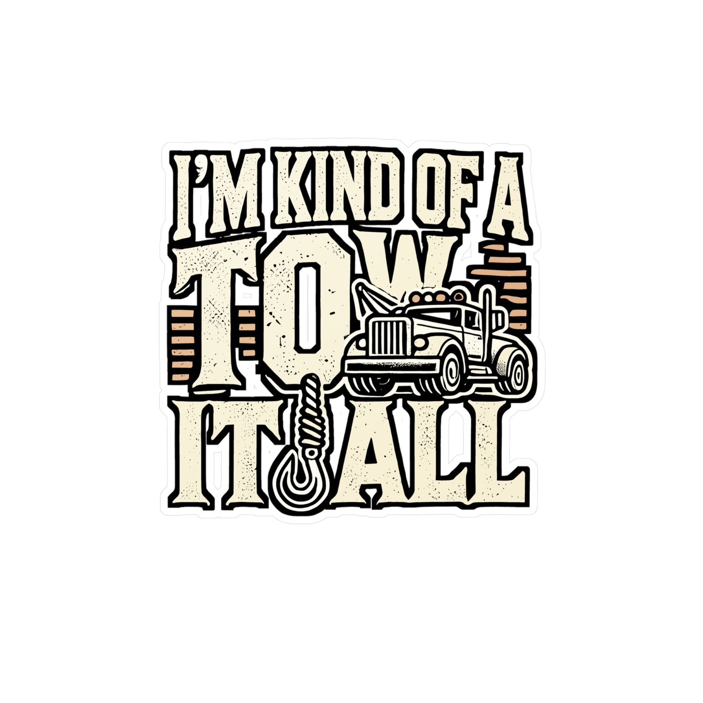 I'm Kind Of A Tow It All - Tow trucker Sticker for Laptop Sticker. Water Bottle Sticker, Vinyl Hooked Decal - Tow trucker Gift