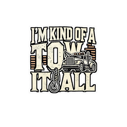 I'm Kind Of A Tow It All - Tow trucker Sticker for Laptop Sticker. Water Bottle Sticker, Vinyl Hooked Decal - Tow trucker Gift