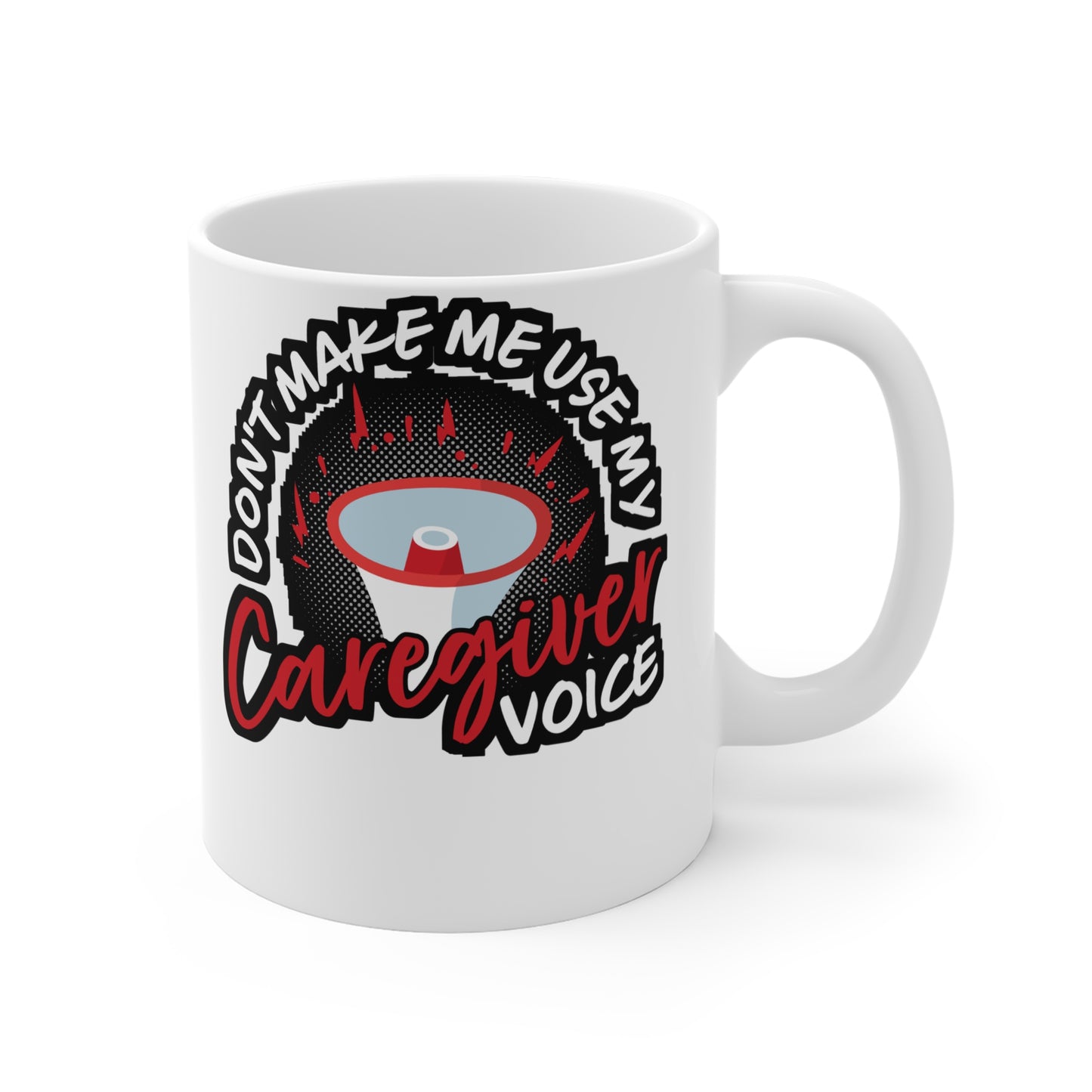 Don't Make Me Use My Caregiver Voice - Nurse Mug for Coffee 11oz. Nurse Cup, White ceramic, Caregiver Mug - Nurse Gift