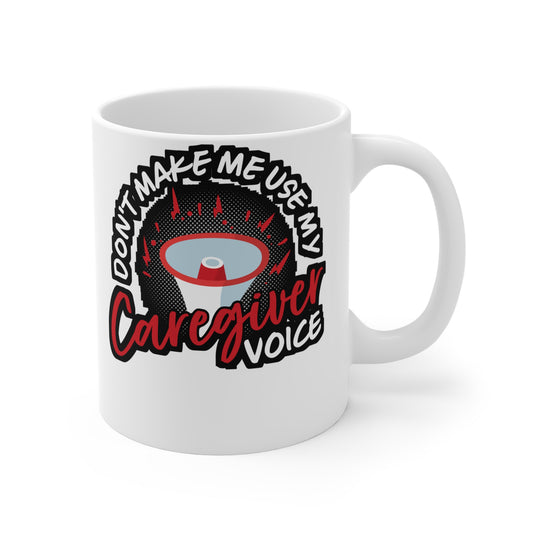 Don't Make Me Use My Caregiver Voice - Nurse Mug for Coffee 11oz. Nurse Cup, White ceramic, Caregiver Mug - Nurse Gift