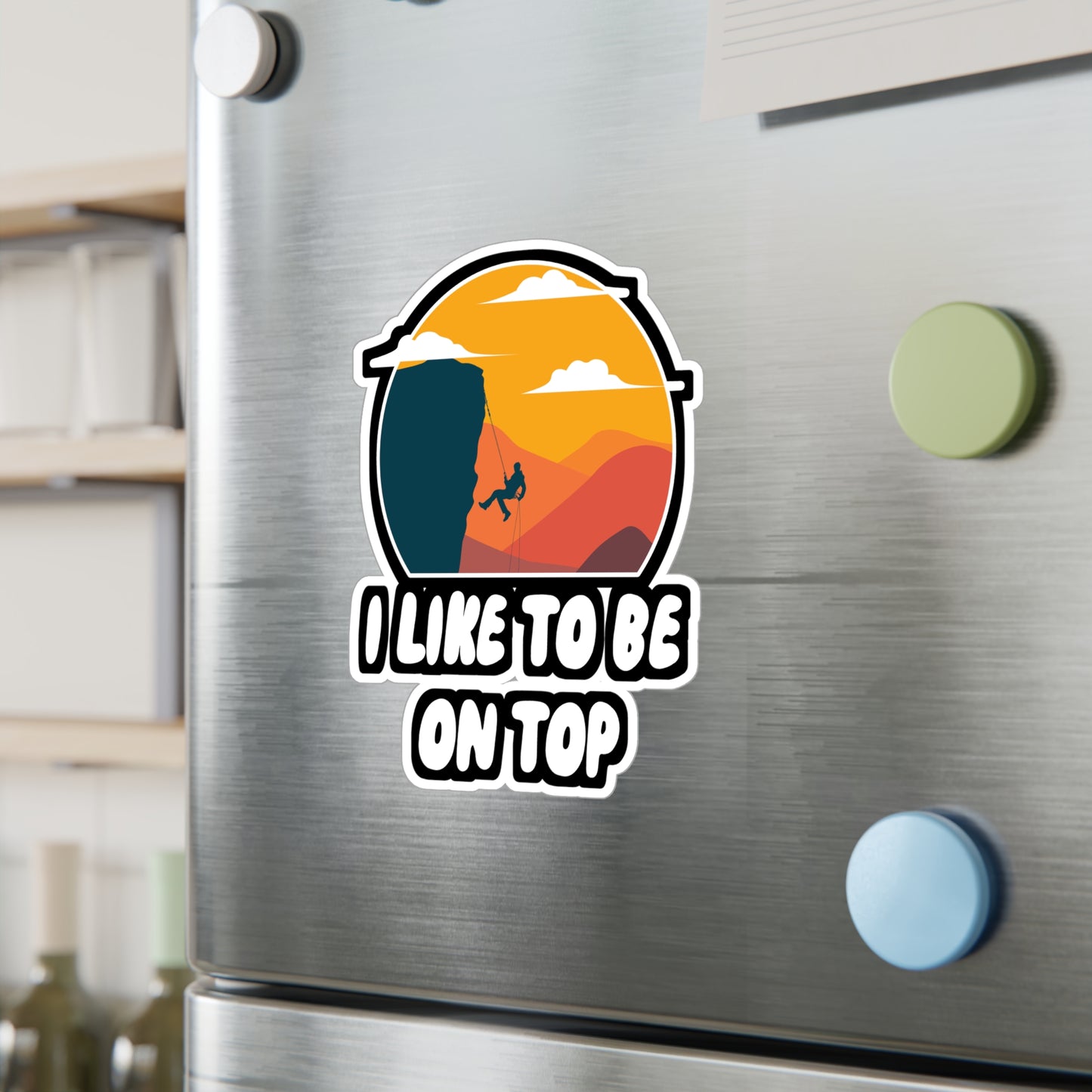 I Like To Be On Top - Hiking Sticker for Wall, Laptop, Window, Truck, Car Hiking Gift Vinyl Nature Decal Sticker