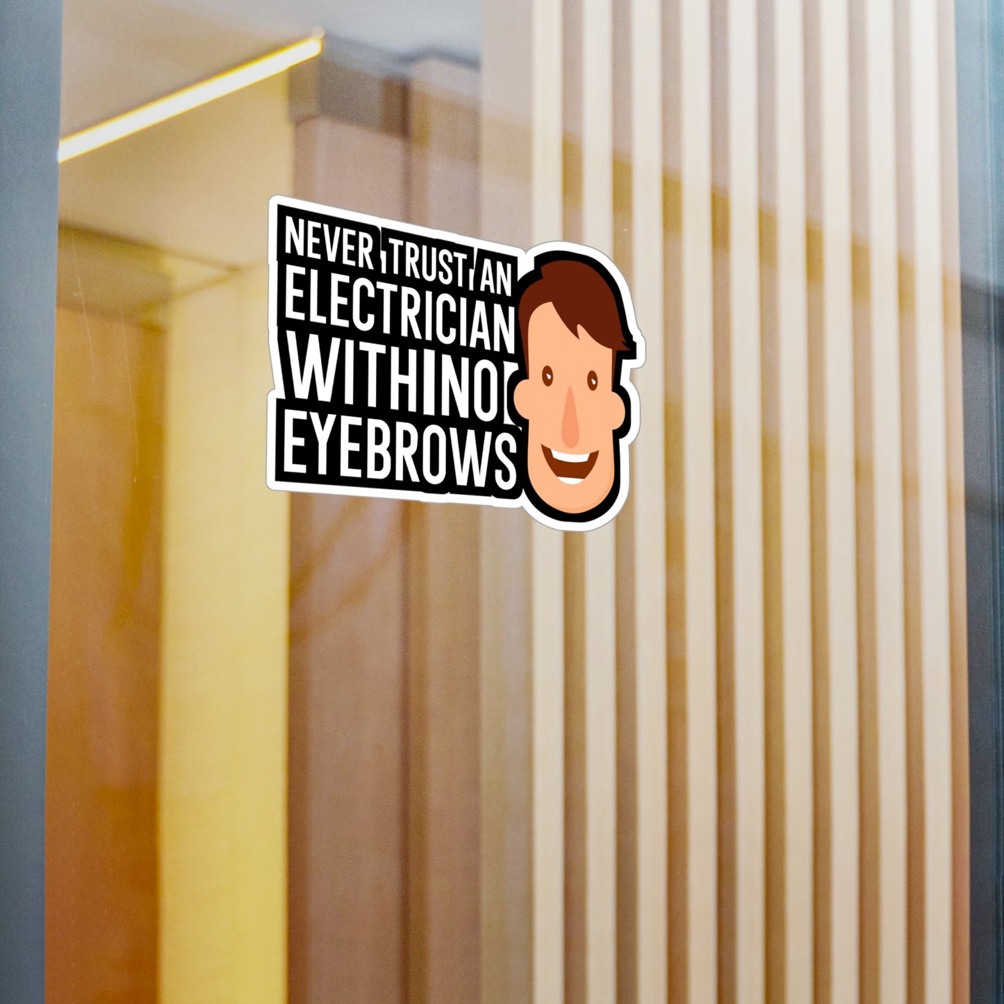 Never trust an electrician with no eyebrows - Electrician Sticker for Wall, Laptop, Window, Truck, Car Electrician Gift Vinyl Wiring Decal Sticker
