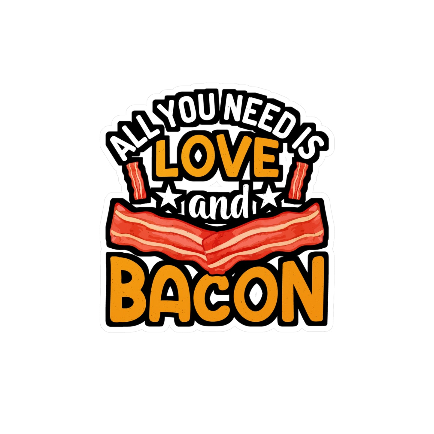 All you need is love and bacon - Bacon Sticker for Laptop Sticker. Water Bottle Sticker, Vinyl Lard Decal - Bacon Gift