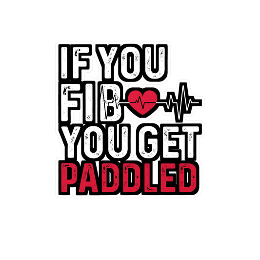 If You Fib You Get Paddled - Cardiac Sticker for Laptop Sticker. Water Bottle Sticker, Vinyl Nurse Decal - Cardiac Gift