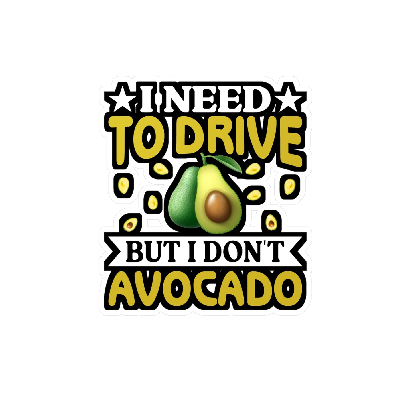 I need to drive but I don t avocado - Plant-based Sticker for Laptop Sticker. Water Bottle Sticker, Vinyl Vegan Decal - Plant-based Gift