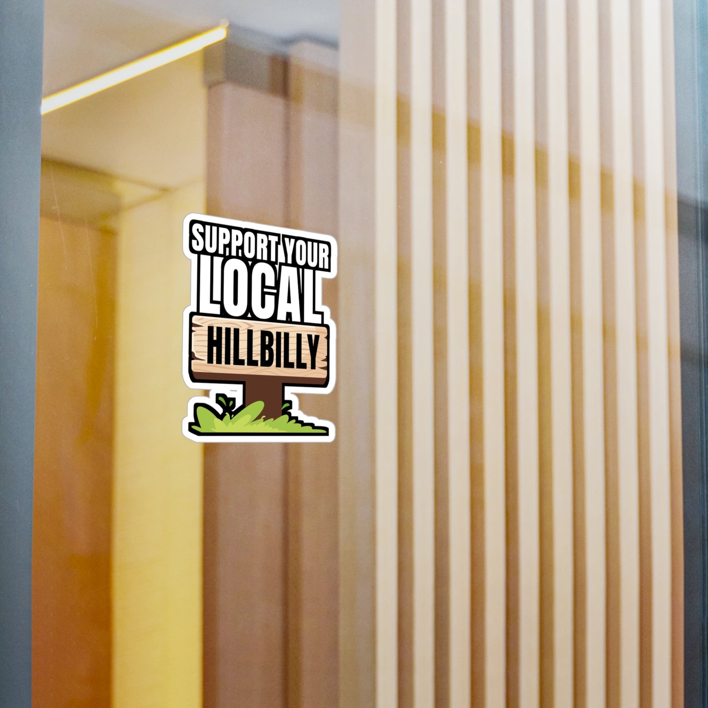 Support Your Local Hillbilly - Hillybilly Sticker for Wall, Laptop, Window, Truck, Car Hillybilly Gift Vinyl Redneck Decal Sticker