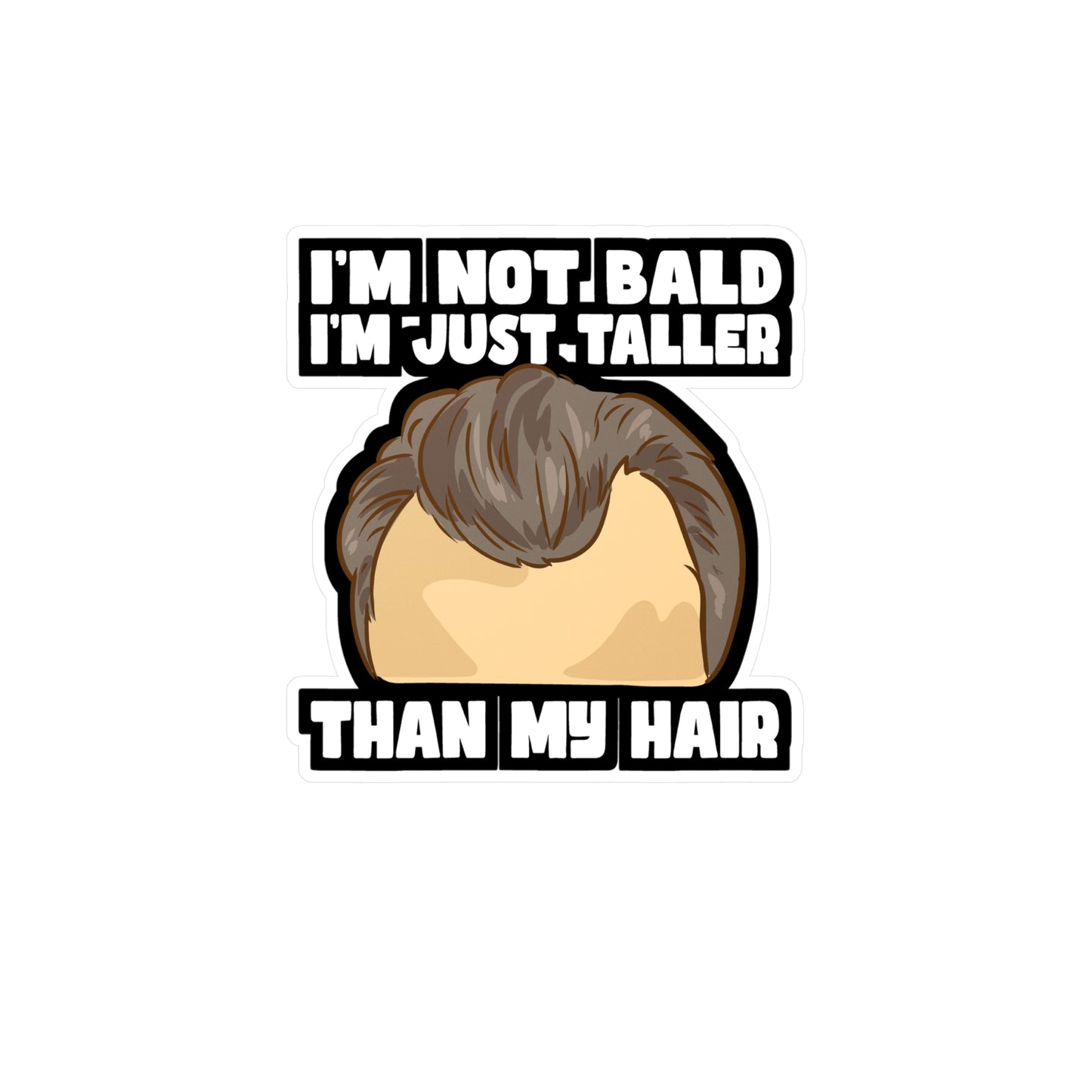 I'm Not Bald I'm Just Taller Than My Hair - Bald Sticker for Laptop Sticker. Water Bottle Sticker, Vinyl Bearded Decal - Bald Gift