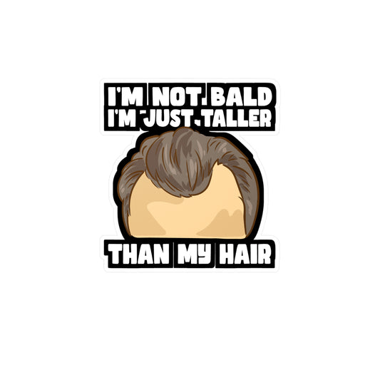 I'm Not Bald I'm Just Taller Than My Hair - Bald Sticker for Laptop Sticker. Water Bottle Sticker, Vinyl Bearded Decal - Bald Gift
