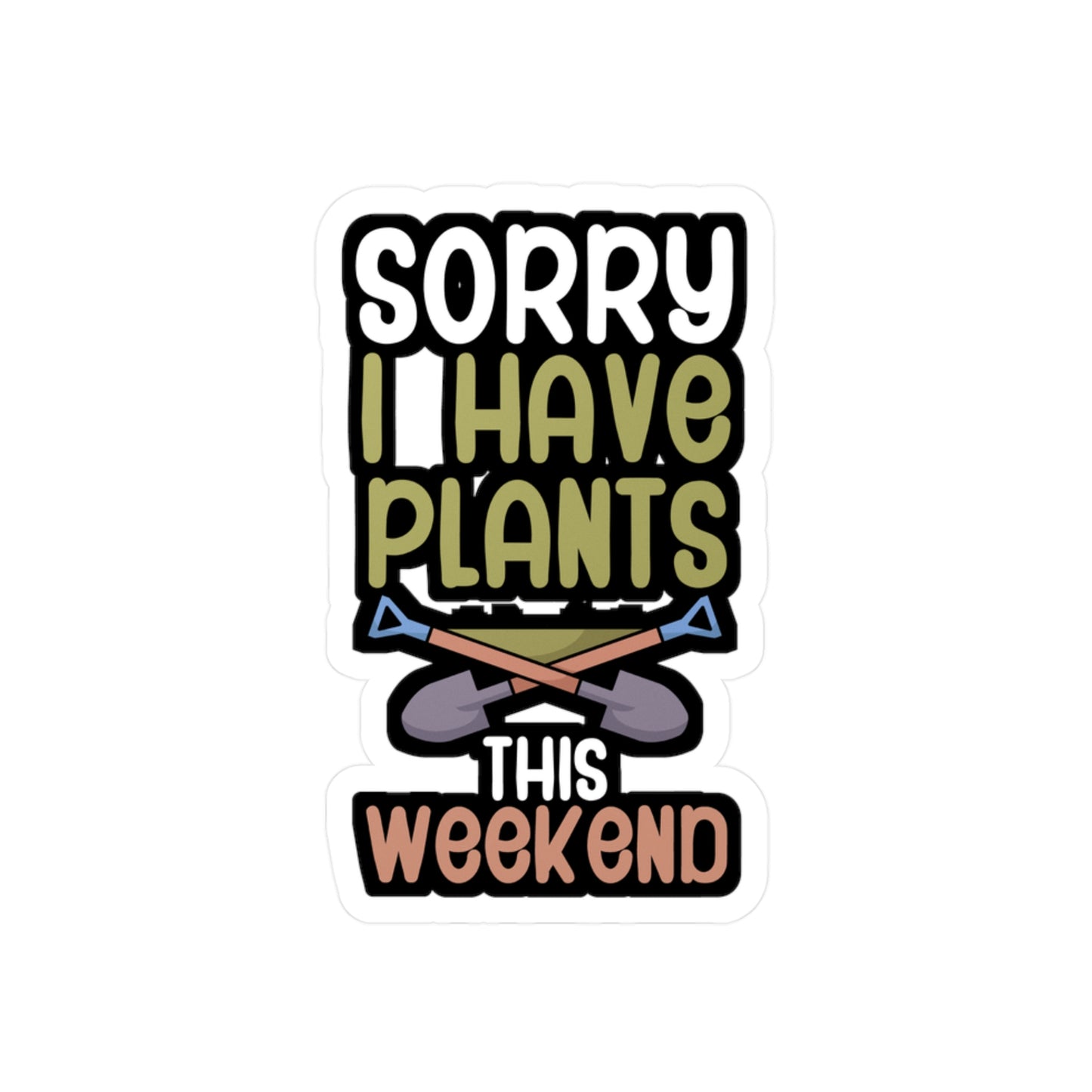 Sorry i have plants this weekend - Gardener Sticker for Wall, Laptop, Window, Truck, Car Gardener Gift Vinyl Garden Decal Sticker