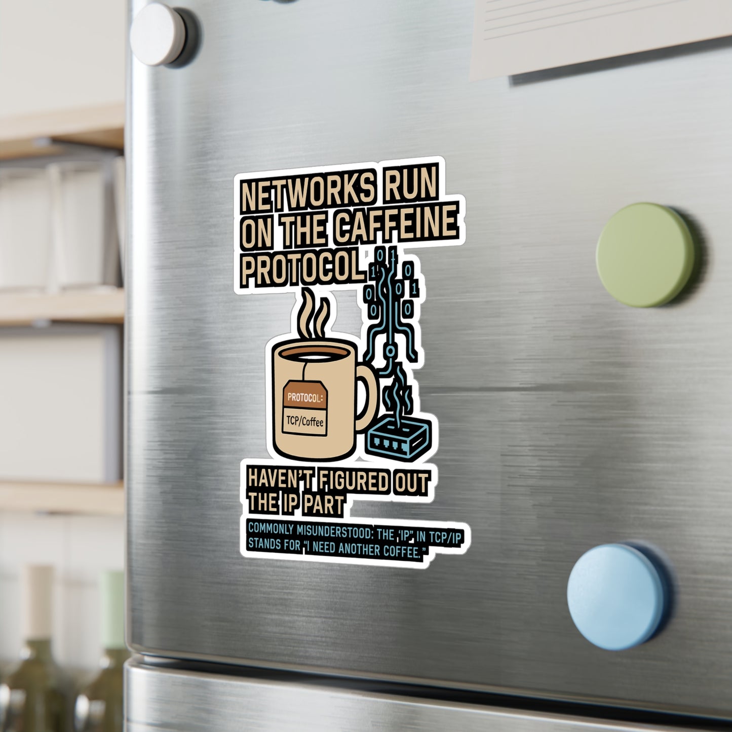 Networks Run On The Caffeine Protocol - TCP IP - Haven't Figured Out The IP Part - Network Engineer Sticker for Laptop or Water Bottle, Tech Gift