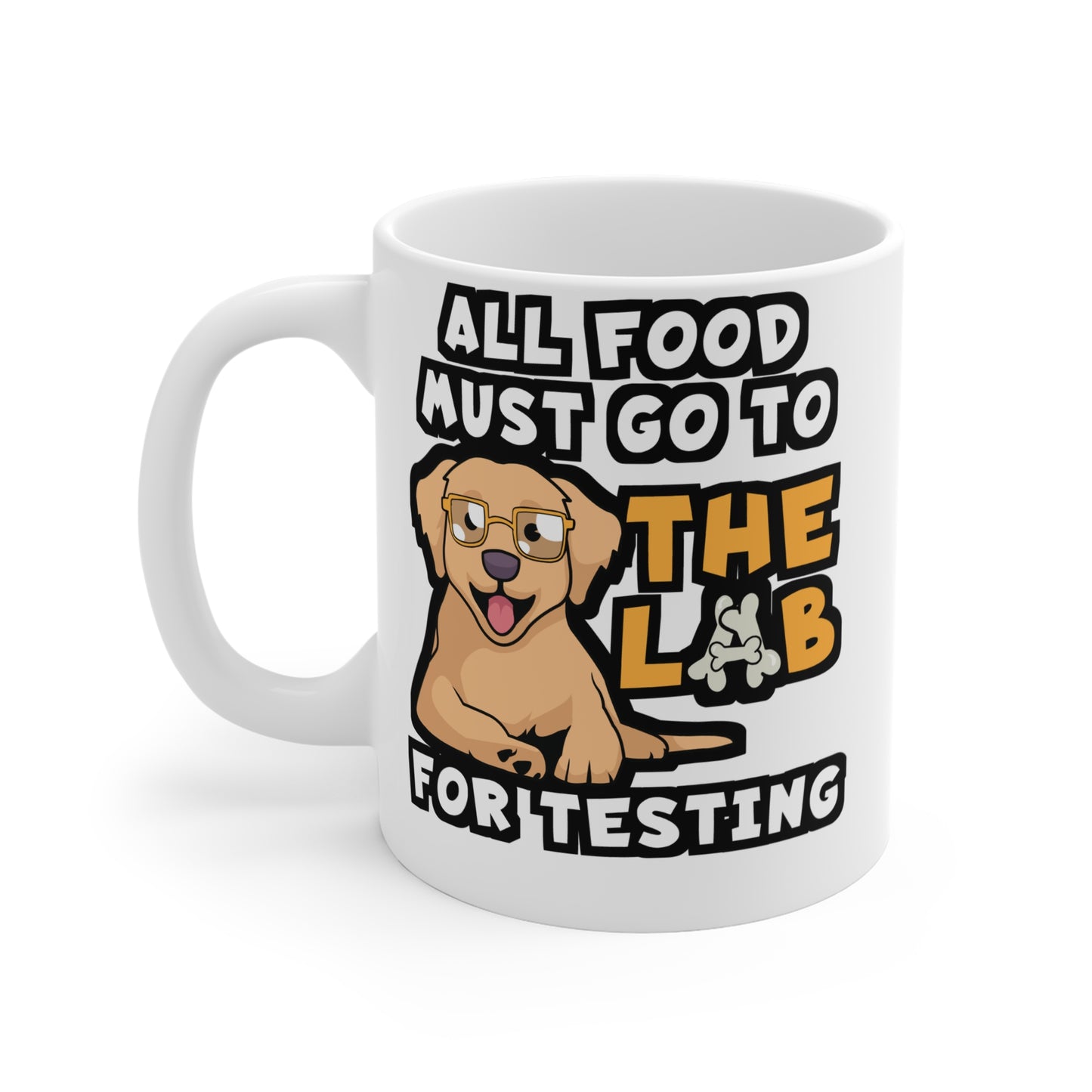 All Food Must Go To The Lab For Testing - Lab Mug for Coffee 11oz. Lab Cup, White ceramic, Chocolate-labrador Mug - Lab Gift