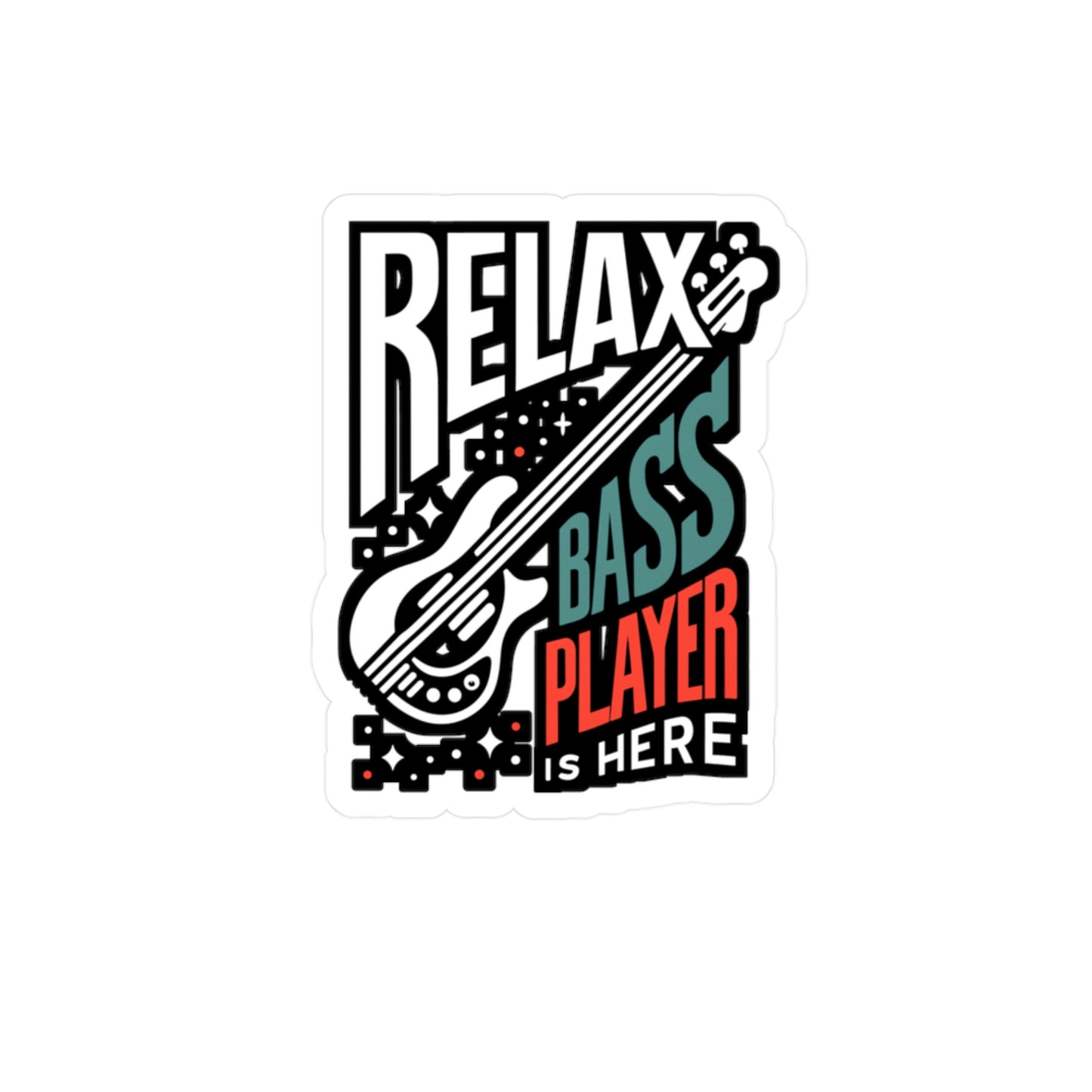 Relax The Bass Player Is Here - Relax Sticker for Laptop Sticker. Water Bottle Sticker, Vinyl Bass player Decal - Relax Gift