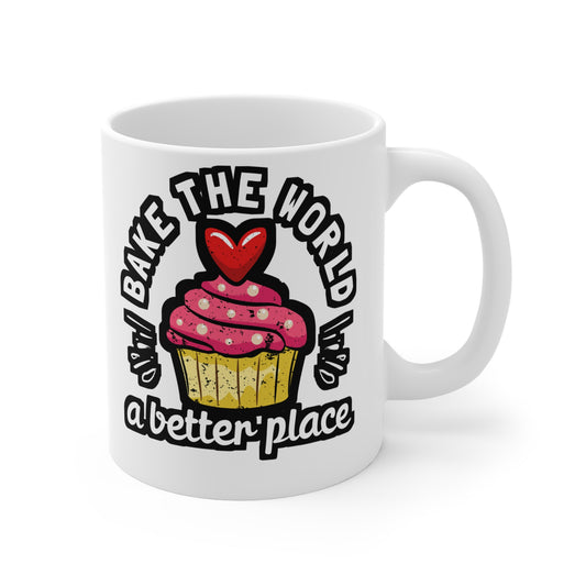 Bake The World A Better Place - Baking Mug for Coffee 11oz. Baking Cup, White ceramic, Cake-decorator Mug, Baker Tea Cup - Baking Gift