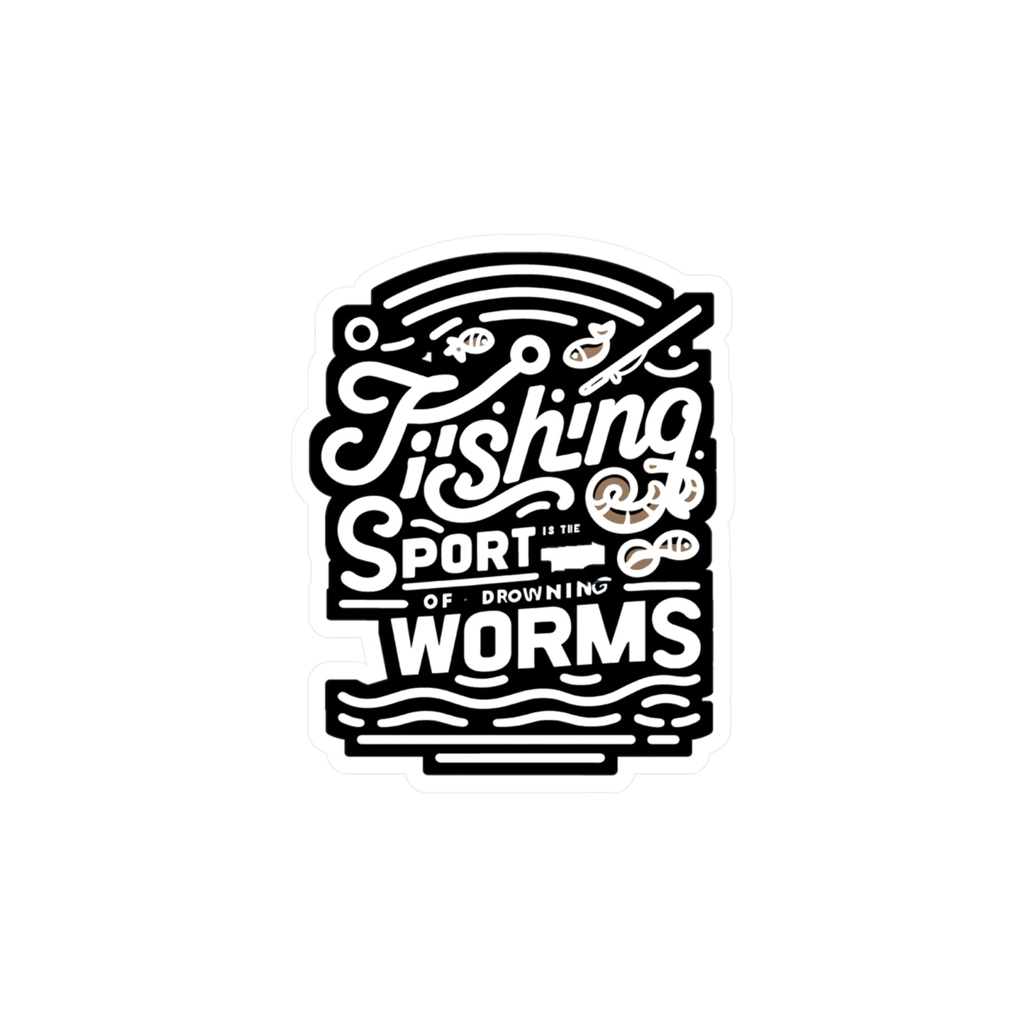 Fishing is the sport of drowning worms - Fishing Sticker for Car Laptop Sticker. Water Bottle Sticker, Vinyl Angling Decal - Fishing Gift