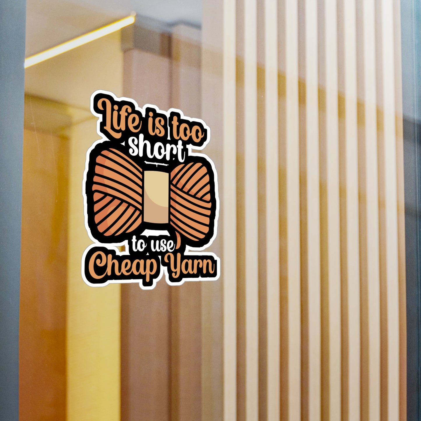 Life is to short to use cheap yarn - Crocheting Sticker for Wall, Laptop, Window, Truck, Car Crocheting Gift Vinyl Crocheter Decal Sticker