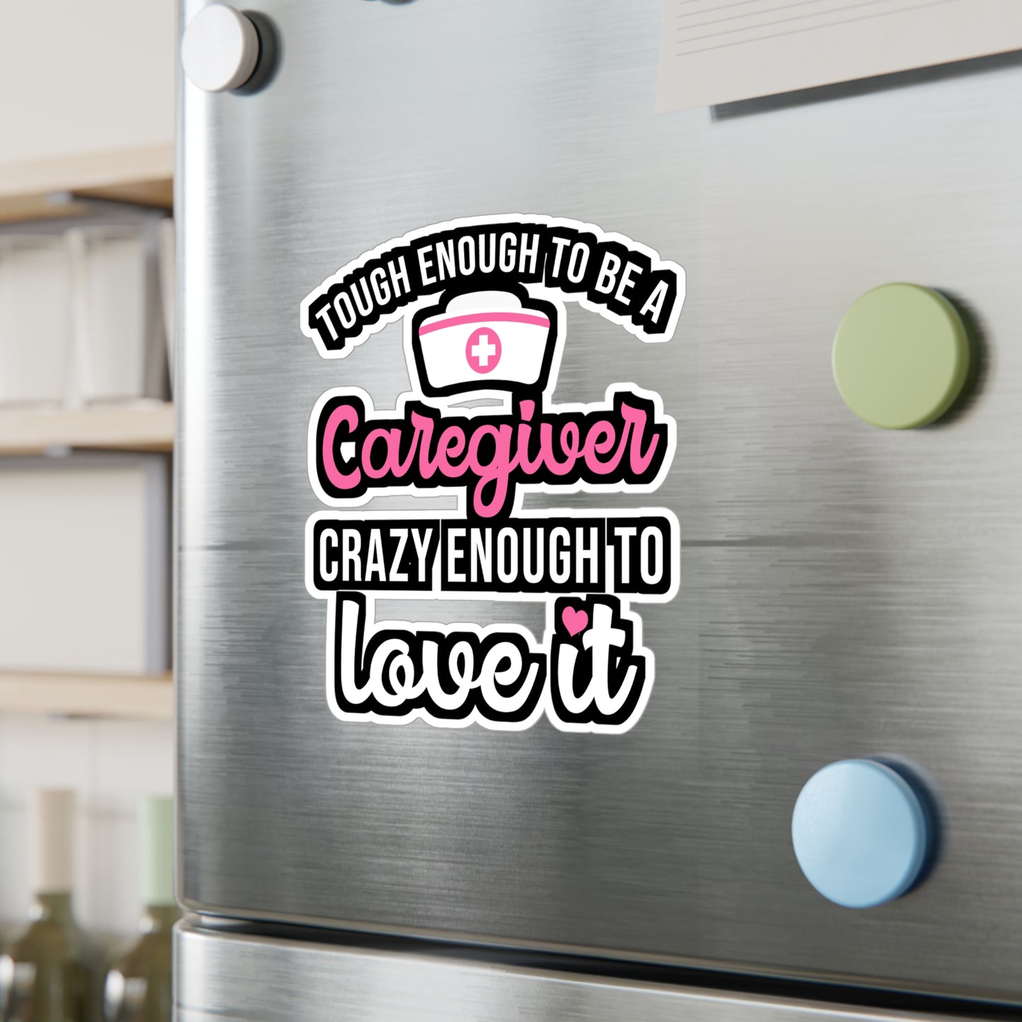 Tough Enough To Be A Caregiver Crazy Enough To Love It | Nurse Sticker | Caregiver Decals | Nurse Gift