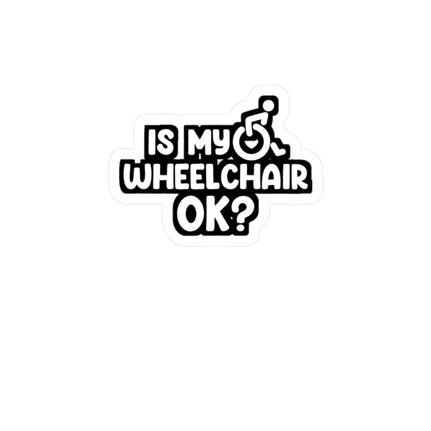 Is My Wheelchair Ok - Handicap Sticker for Laptop Sticker. Water Bottle Sticker, Vinyl Wheelchair Decal - Handicap Gift