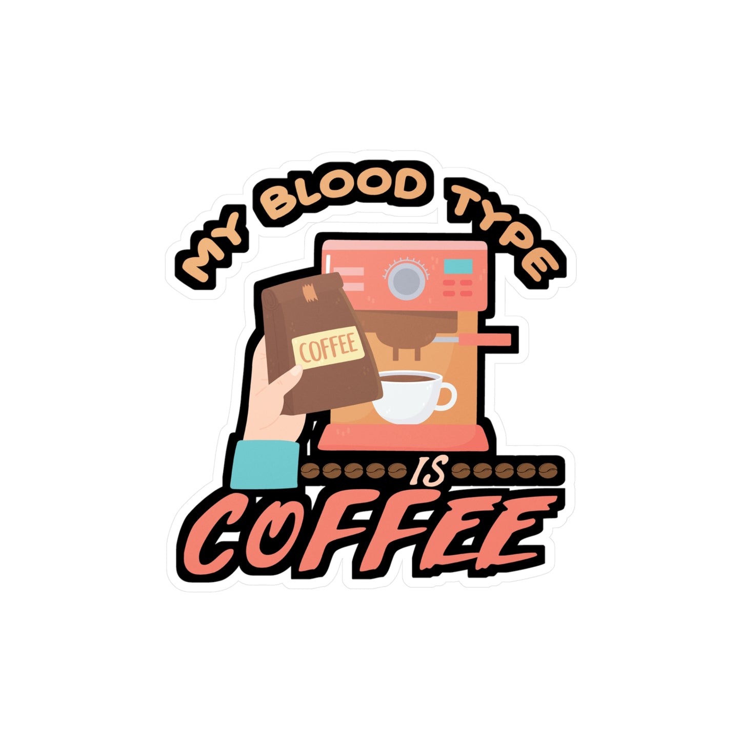 My Blood Type is Coffee - Coffee Sticker for Laptop Sticker. Water Bottle Sticker, Vinyl Cappuccino Decal - Coffee Gift