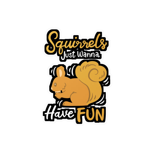 Squirrels Just Wanna Have Fun - Squirrel Sticker for Laptop Sticker. Water Bottle Sticker, Vinyl Feeder Decal - Squirrel Gift