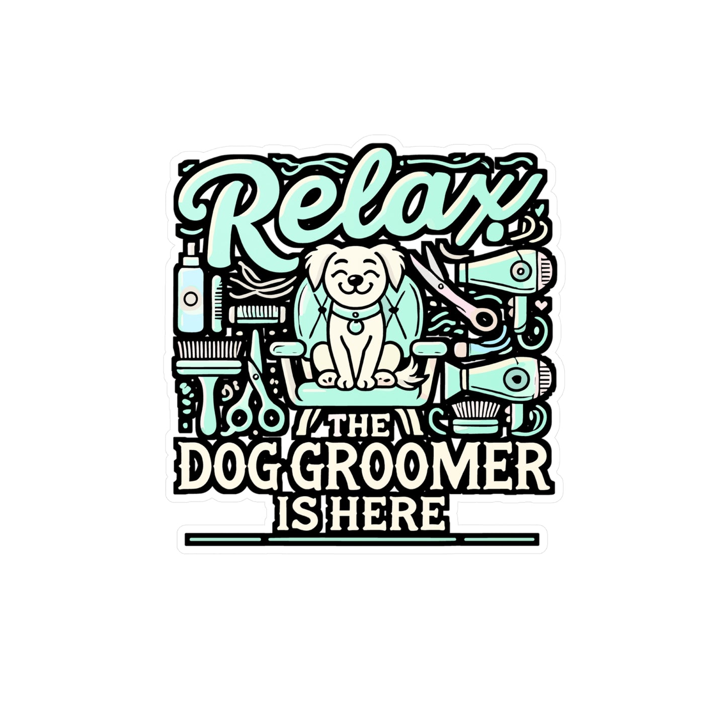 Relax, The Dog Groomer Is Here – Vinyl Sticker for Laptop or Water Bottle | Pet Groomer Gift | Funny Dog Lover Decal