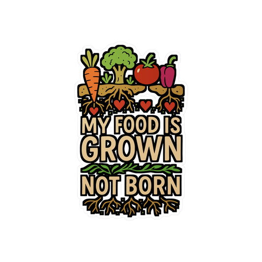 My Food Is Grown Not Born – Vinyl Sticker for Laptop or Water Bottle | Plant Powered Vegan Gift Decal