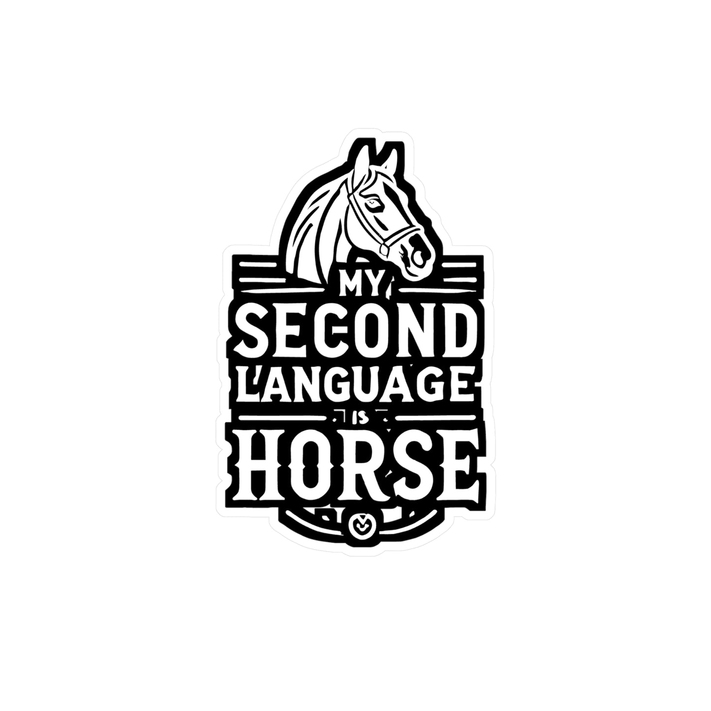 My Second Language Is Horse - Horse Sticker for Car Laptop Sticker. Water Bottle Sticker, Vinyl Pasture Decal - Horse Gift