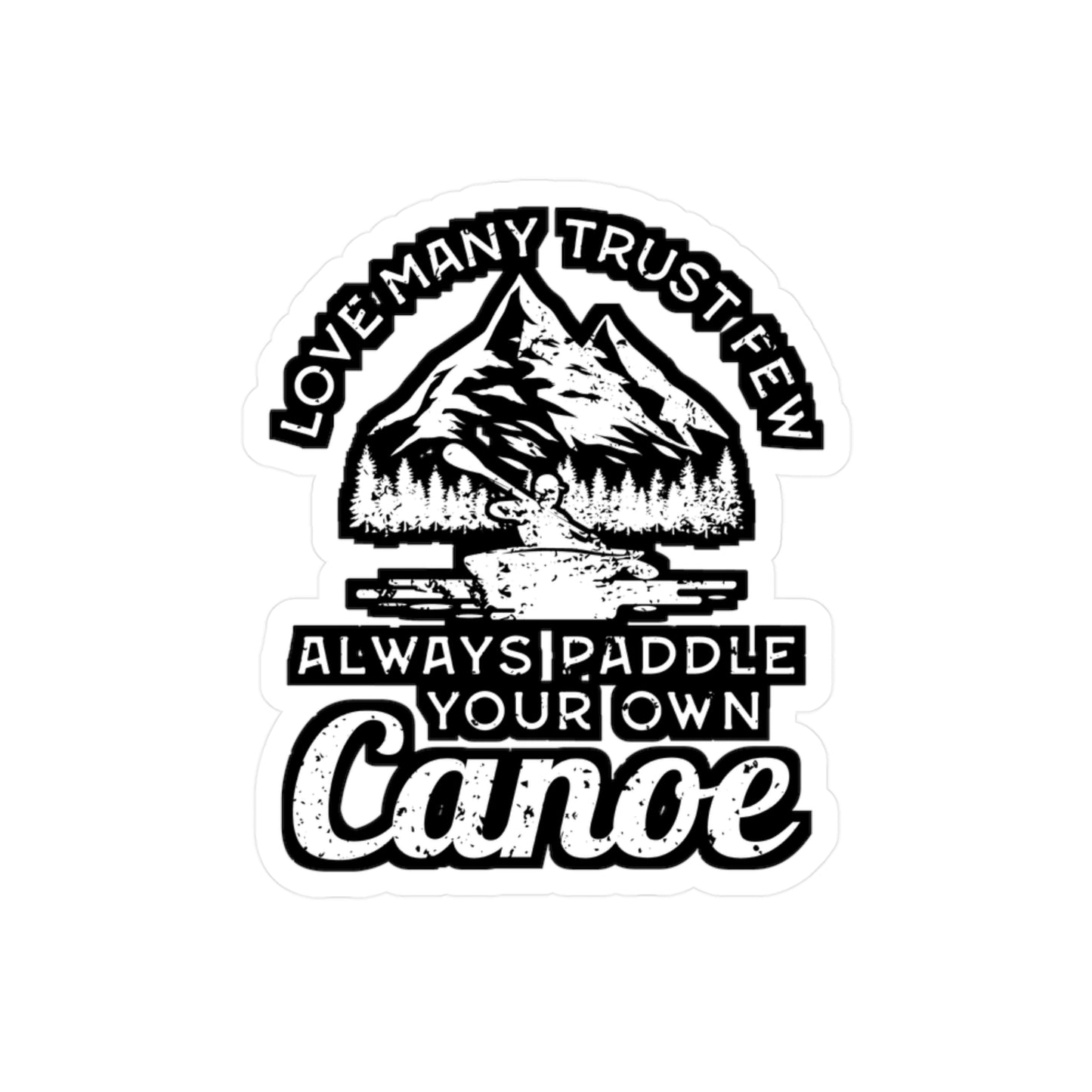 Love Many Trust Few Always Paddle Your Own Canoe - Canoe Sticker for Laptop Sticker. Water Bottle Sticker, Vinyl Canoeing Decal - Canoe Gift