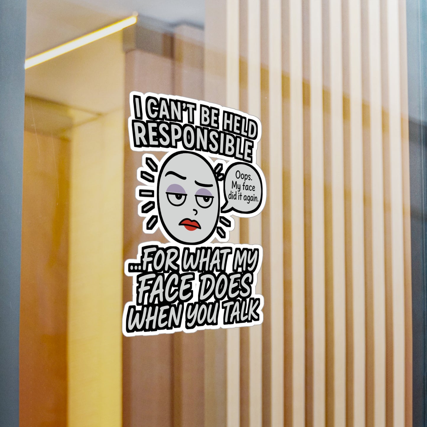 I Can't Be Held Responsible For What My Face Does When You Talk - Sarcasm Sticker - Funny Gift for Adults, Laptop, Water Bottle