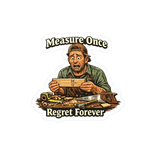 Carpenter Sticker Measure Once Regret Forever Funny Woodworker Woodworking Decals Waterproof Vinyl for Laptop Water Bottle