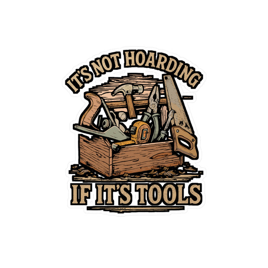 It's Not Hoarding If It's Tools – Carpenter Sticker | Vinyl Decal for Laptop, Water Bottle, Toolbox | Funny Woodworker Gift