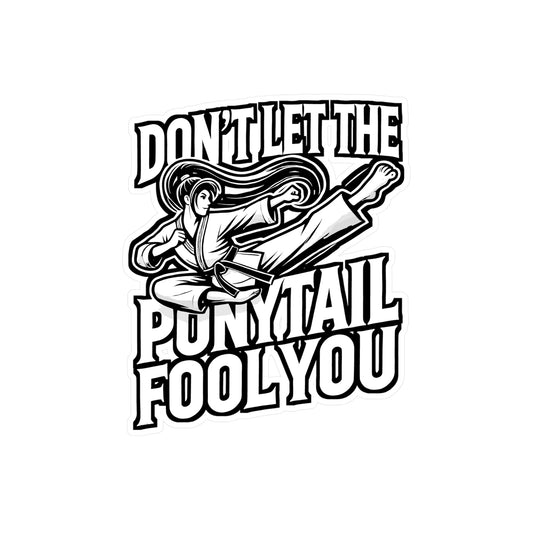 Don't Let The Ponytail Fool You – Karate Sticker for Laptop & Water Bottle | Vinyl Taekwondo Decal, Martial Arts Gift