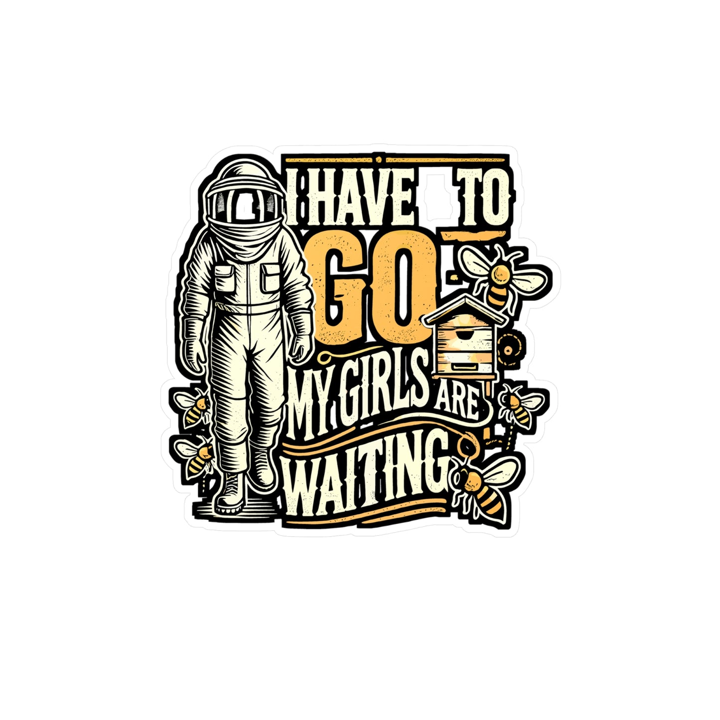 I Have To Go, My Girls Are Waiting – Beekeeping Sticker for Laptop or Water Bottle | Vinyl Farmer Decal | Perfect Beekeeping Gift