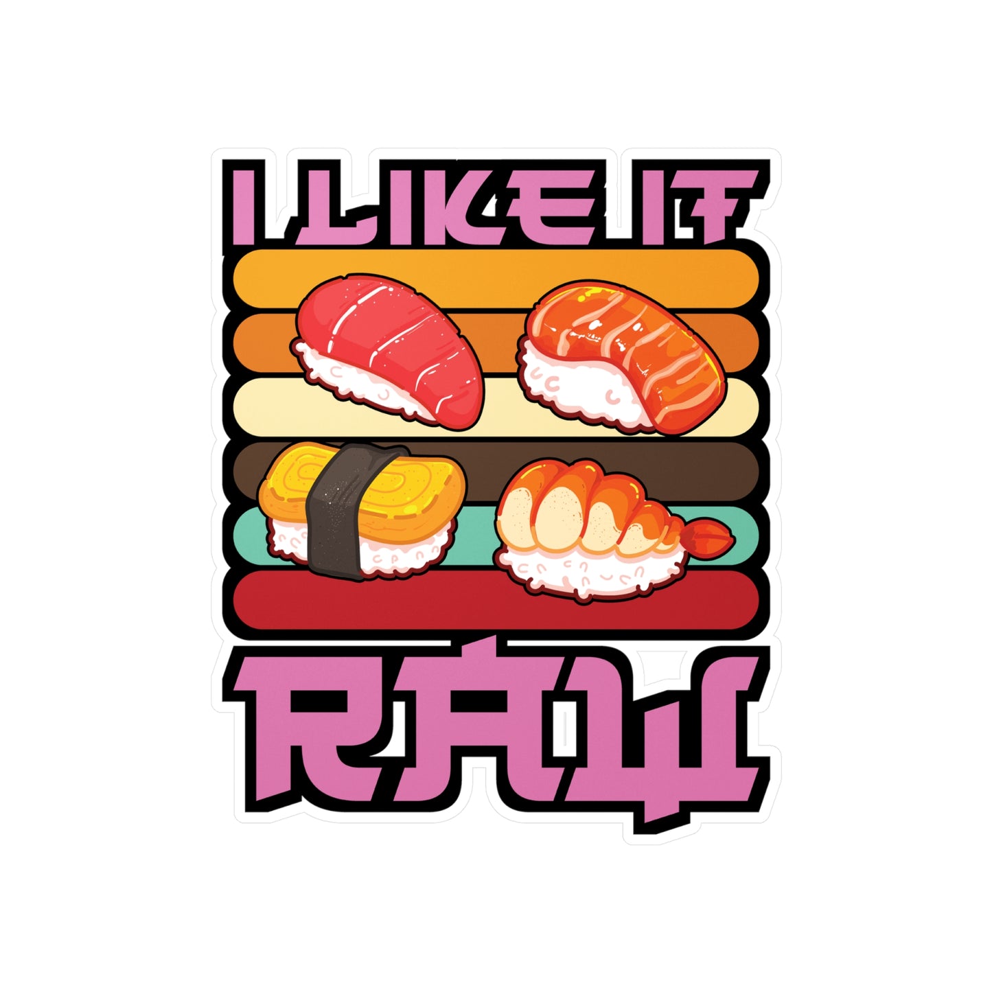 I Like It Raw - Japan Sticker for Car Window Laptop Sticker. Water Bottle Sticker, Vinyl Japanese Decal, Gift idea Sticker - Japan Gift